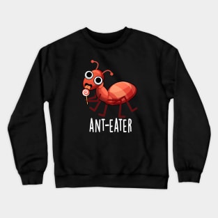 Ant-eater Cute Ant Pun Crewneck Sweatshirt